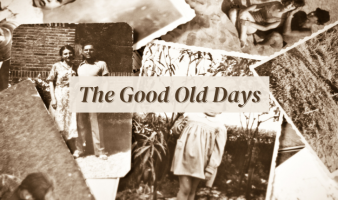 AH, THE GOOD OLD DAYS